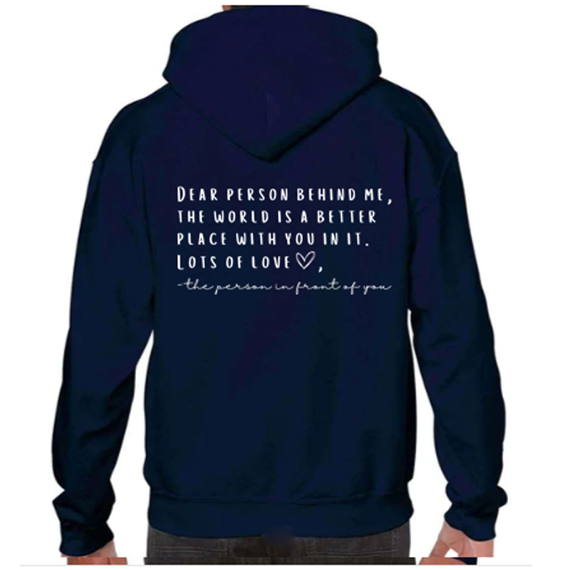 "Dear person behind me, the world is a better place with you in it. Lots of love ❤ - the person in front of you." Back Print on Navy Hoodie
