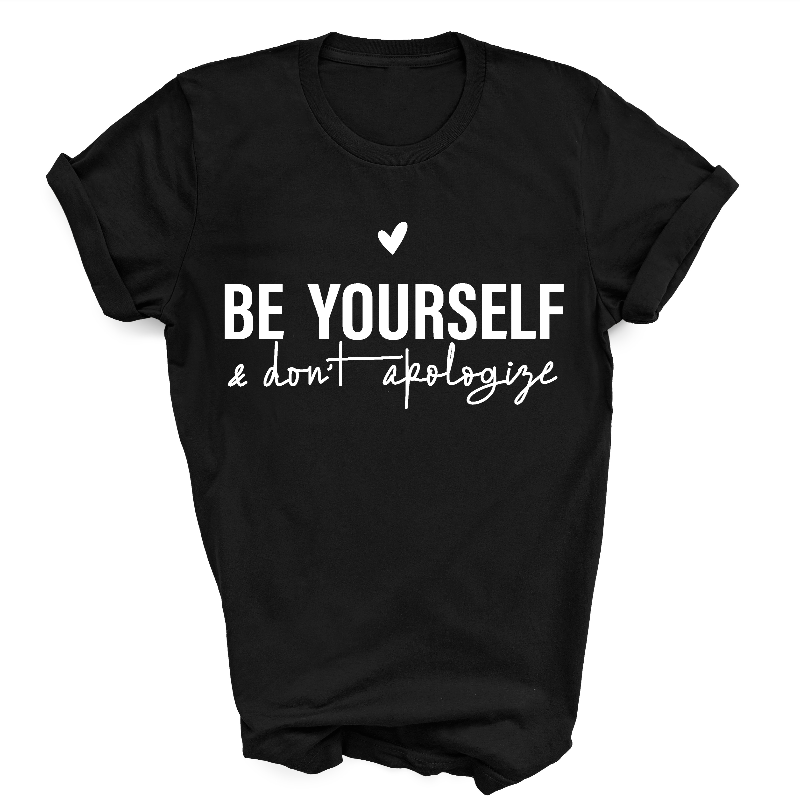 Be Yourself & Don't Apologise T-Shirt Black