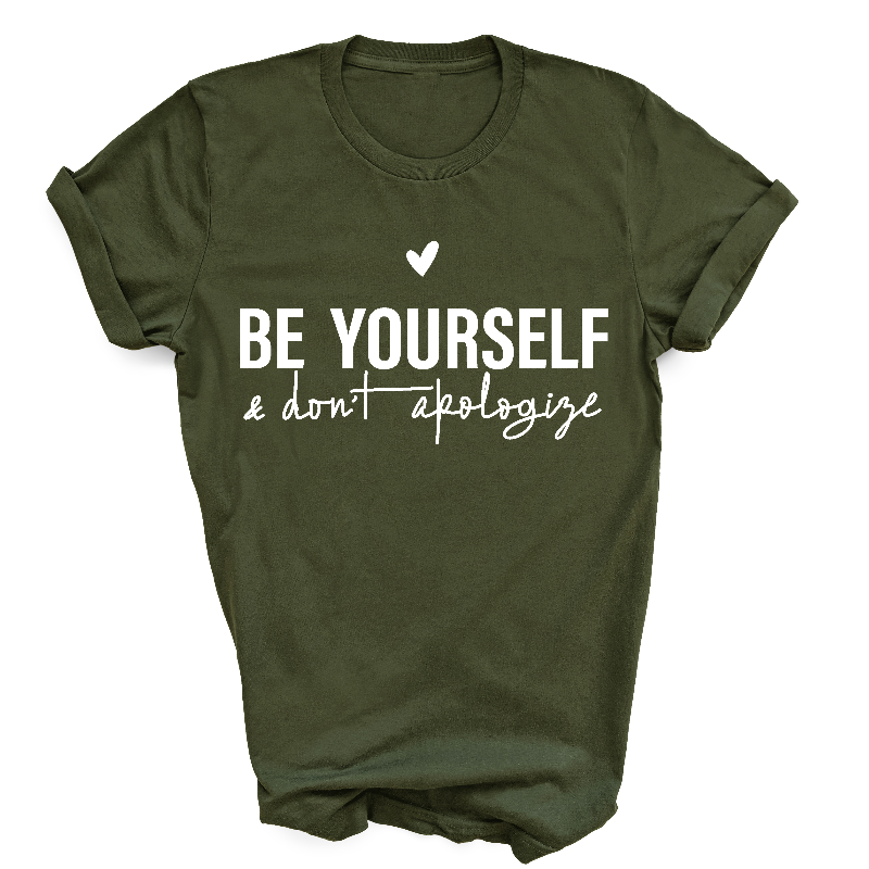 Be Yourself & Don't Apologise T-Shirt Military Green