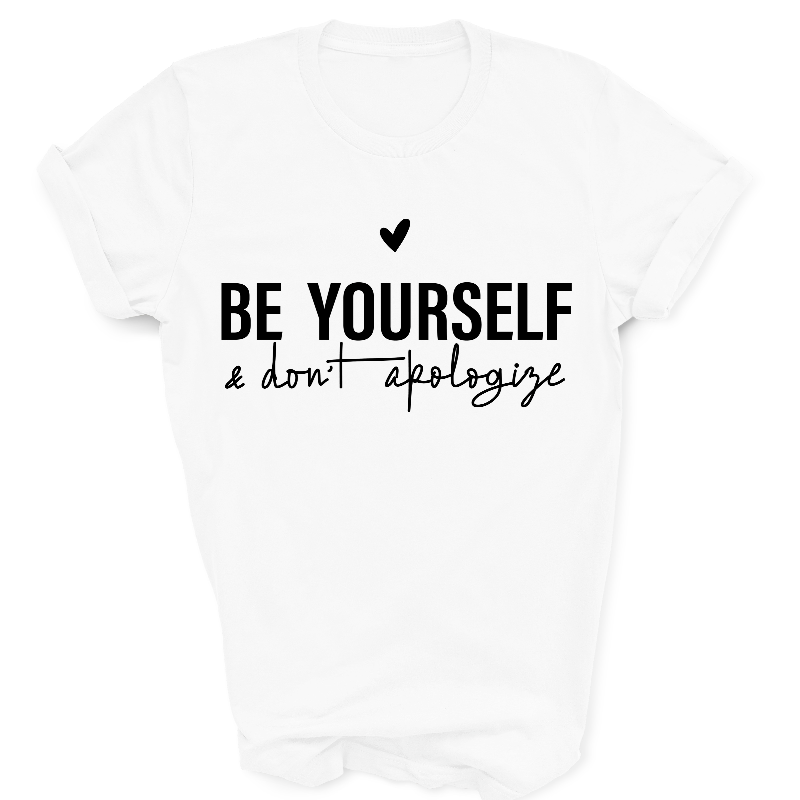 Be Yourself & Don't Apologise T-Shirt White