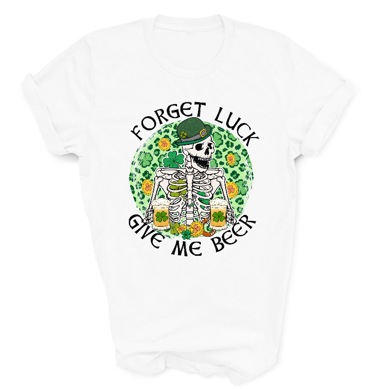 Forget Luck Give Me Beer White T-Shirt
