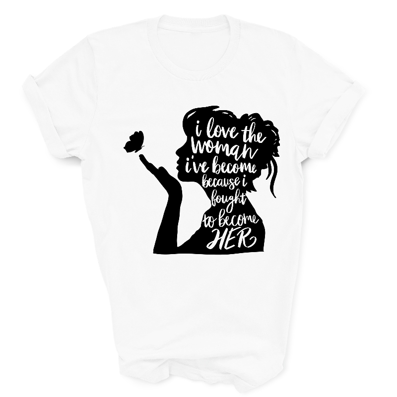 I Love The Woman I've Become Because I Fought To Become Her White T-Shirt Featuring Woman Holding Butterfly Silhouette