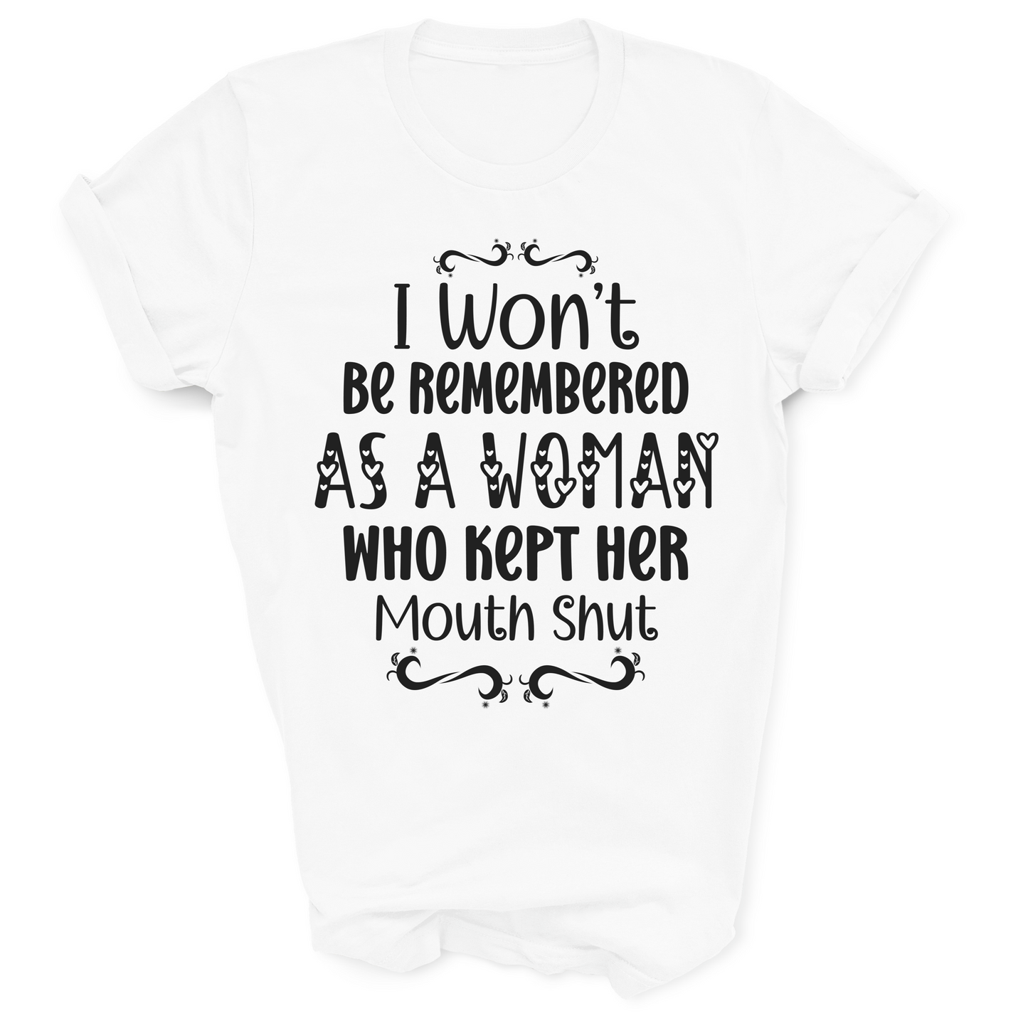 I Won't Be Remembered As A Woman Who Kept Her Mouth Shut Slogan White T-shirt