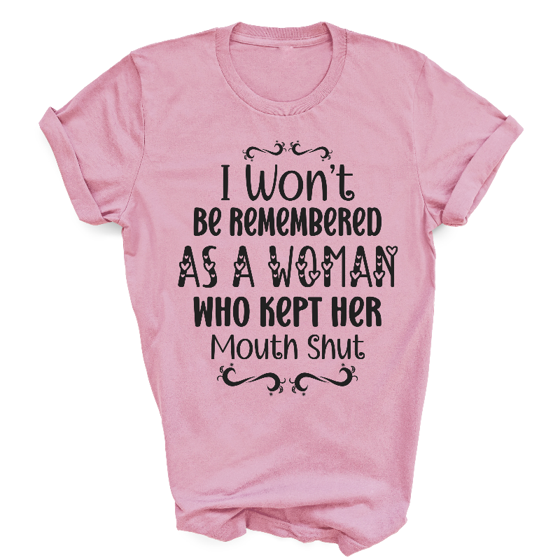 I Won't Be Remembered As A Woman Who Kept Her Mouth Shut Slogan Light Pink T-shirt