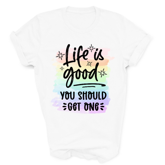 Life is good you should get one white T-Shirt