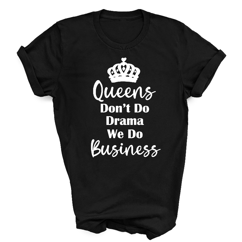 Queens Don't Do Drama We Do Business Slogan Black T-Shirt White Text
