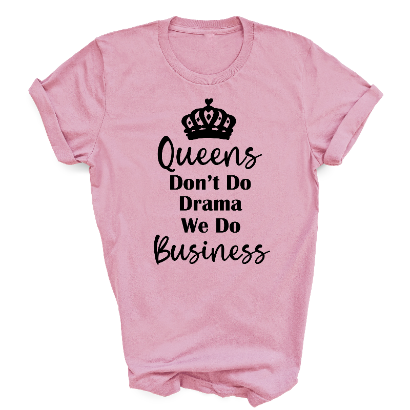 Queens Don't Do Drama We Do Business Slogan Light Pink T-Shirt Black Text