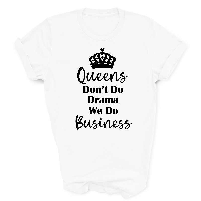 Queens Don't Do Drama We Do Business Slogan White T-Shirt Black Text