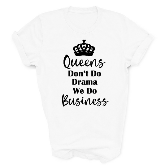 Queens Don't Do Drama We Do Business Slogan White T-Shirt Black Text