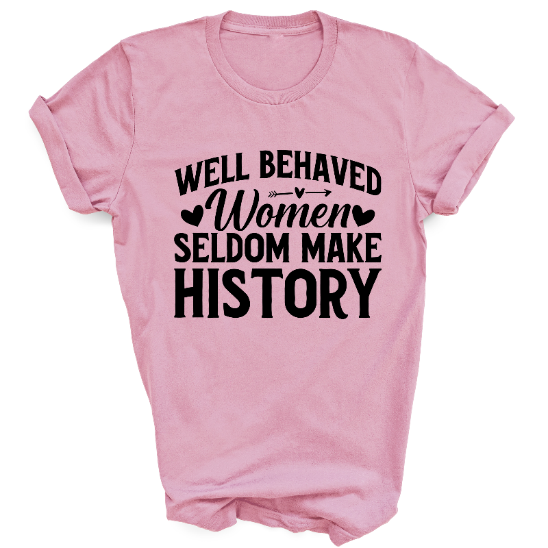 Well Behaved Women Seldom Make History Slogan Light Pink T-shirt Black Text