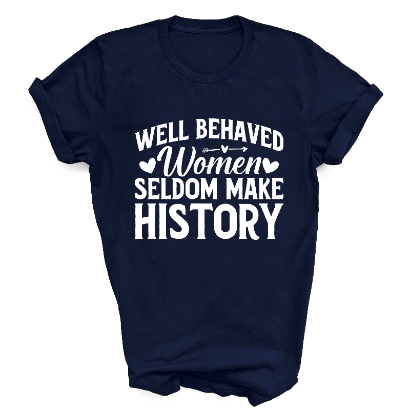 Well Behaved Women Seldom Make History Slogan Navy T-shirt White Text